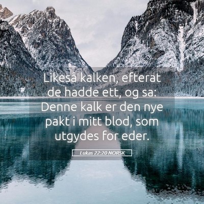 Picture 05 - Lukas 22:20 NORSK - Likeså kalken, efterat de hadde ett, og sa: - Bible Verse Picture
