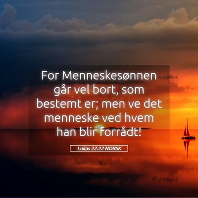 Picture 05 - Lukas 22:22 NORSK - For Menneskesønnen går vel bort, som bestemt - Bible Verse Picture