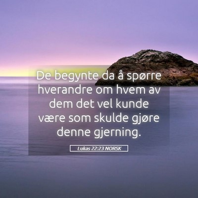 Picture 05 - Lukas 22:23 NORSK - De begynte da å spørre hverandre om hvem av dem - Bible Verse Picture
