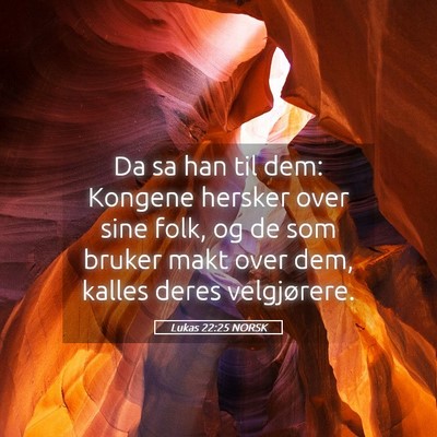 Picture 05 - Lukas 22:25 NORSK - Da sa han til dem: Kongene hersker over sine - Bible Verse Picture