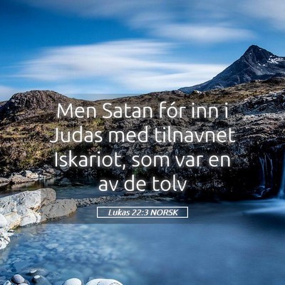 Picture 05 - Lukas 22:3 NORSK - Men Satan fór inn i Judas med tilnavnet - Bible Verse Picture