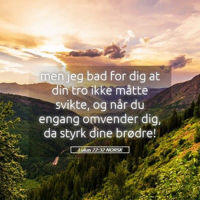 Picture 05 - Lukas 22:32 NORSK - men jeg bad for dig at din tro ikke måtte - Bible Verse Picture