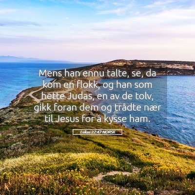 Picture 05 - Lukas 22:47 NORSK - Mens han ennu talte, se, da kom en flokk, og han - Bible Verse Picture