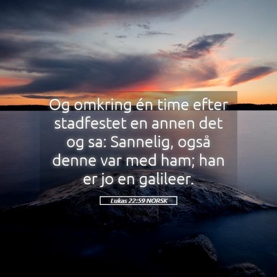 Picture 05 - Lukas 22:59 NORSK - Og omkring én time efter stadfestet en annen det - Bible Verse Picture