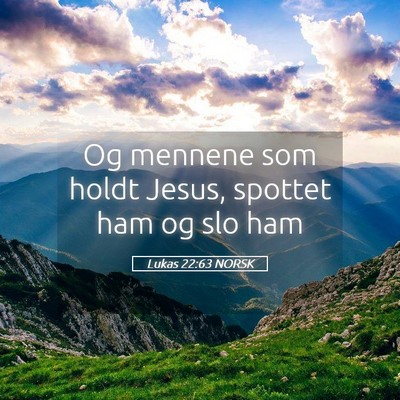 Picture 05 - Lukas 22:63 NORSK - Og mennene som holdt Jesus, spottet ham og slo - Bible Verse Picture