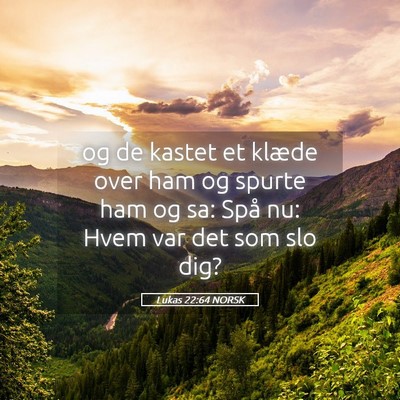 Picture 05 - Lukas 22:64 NORSK - og de kastet et klæde over ham og spurte ham og - Bible Verse Picture