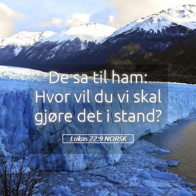 Picture 05 - Lukas 22:9 NORSK - De sa til ham: Hvor vil du vi skal gjøre det i - Bible Verse Picture