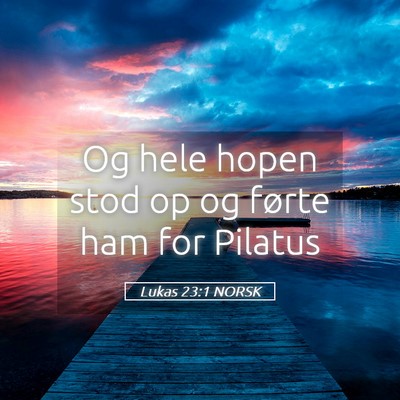 Picture 05 - Lukas 23:1 NORSK - Og hele hopen stod op og førte ham for - Bible Verse Picture