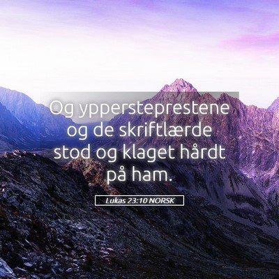 Picture 05 - Lukas 23:10 NORSK - Og yppersteprestene og de skriftlærde stod og - Bible Verse Picture