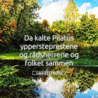 Picture 05 - Lukas 23:13 NORSK - Da kalte Pilatus yppersteprestene og rådsherrene - Bible Verse Picture