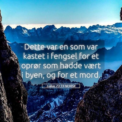 Picture 05 - Lukas 23:19 NORSK - Dette var en som var kastet i fengsel for et - Bible Verse Picture