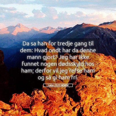 Picture 05 - Lukas 23:22 NORSK - Da sa han for tredje gang til dem: Hvad ondt har - Bible Verse Picture