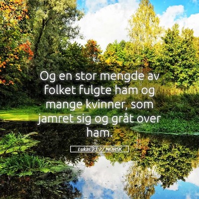 Picture 05 - Lukas 23:27 NORSK - Og en stor mengde av folket fulgte ham og mange - Bible Verse Picture