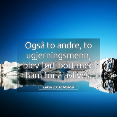 Picture 05 - Lukas 23:32 NORSK - Også to andre, to ugjerningsmenn, blev ført - Bible Verse Picture