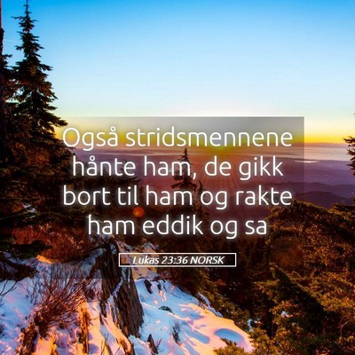 Picture 05 - Lukas 23:36 NORSK - Også stridsmennene hånte ham, de gikk bort til - Bible Verse Picture