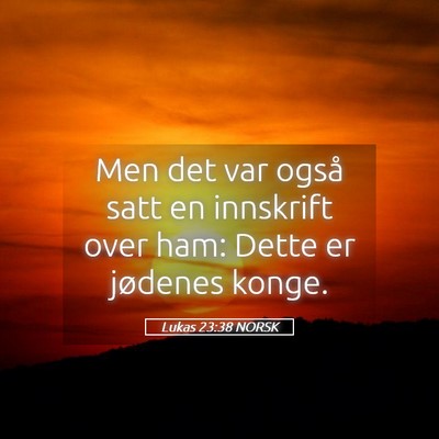 Picture 05 - Lukas 23:38 NORSK - Men det var også satt en innskrift over ham: - Bible Verse Picture