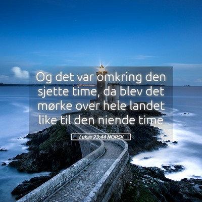 Picture 05 - Lukas 23:44 NORSK - Og det var omkring den sjette time, da blev det - Bible Verse Picture