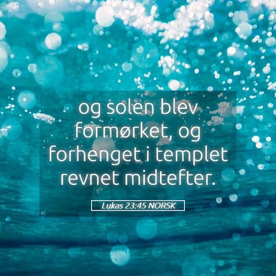 Picture 05 - Lukas 23:45 NORSK - og solen blev formørket, og forhenget i templet - Bible Verse Picture