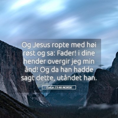 Picture 05 - Lukas 23:46 NORSK - Og Jesus ropte med høi røst og sa: Fader! i - Bible Verse Picture