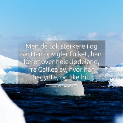 Picture 05 - Lukas 23:5 NORSK - Men de tok sterkere i og sa: Han opvigler folket, - Bible Verse Picture
