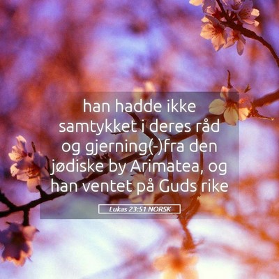 Picture 05 - Lukas 23:51 NORSK - han hadde ikke samtykket i deres råd og - Bible Verse Picture