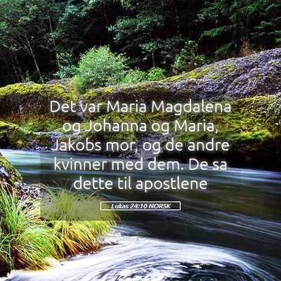 Picture 05 - Lukas 24:10 NORSK - Det var Maria Magdalena og Johanna og Maria, - Bible Verse Picture