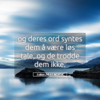 Picture 05 - Lukas 24:11 NORSK - og deres ord syntes dem å være løs tale, og de - Bible Verse Picture