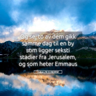 Picture 05 - Lukas 24:13 NORSK - Og se, to av dem gikk samme dag til en by som - Bible Verse Picture