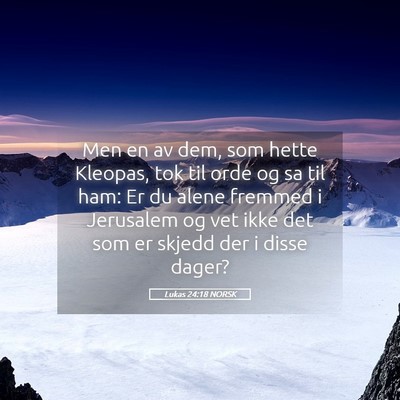 Picture 05 - Lukas 24:18 NORSK - Men en av dem, som hette Kleopas, tok til orde og - Bible Verse Picture