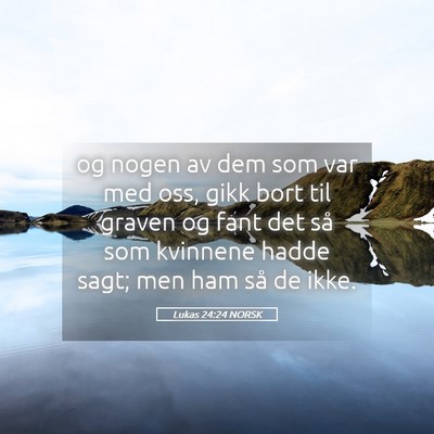 Picture 05 - Lukas 24:24 NORSK - og nogen av dem som var med oss, gikk bort til - Bible Verse Picture