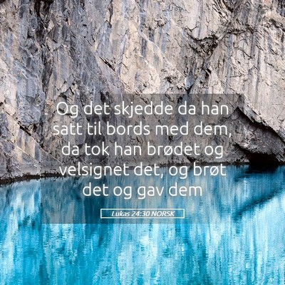 Picture 05 - Lukas 24:30 NORSK - Og det skjedde da han satt til bords med dem, da - Bible Verse Picture