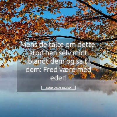 Picture 05 - Lukas 24:36 NORSK - Mens de talte om dette, stod han selv midt - Bible Verse Picture