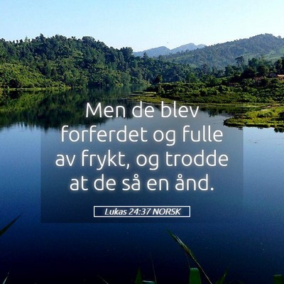 Picture 05 - Lukas 24:37 NORSK - Men de blev forferdet og fulle av frykt, og - Bible Verse Picture