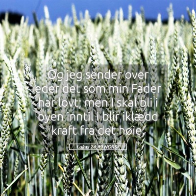 Picture 05 - Lukas 24:49 NORSK - Og jeg sender over eder det som min Fader har - Bible Verse Picture