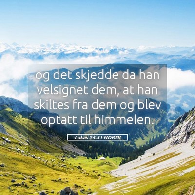 Picture 05 - Lukas 24:51 NORSK - og det skjedde da han velsignet dem, at han - Bible Verse Picture