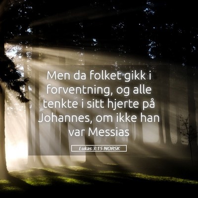 Picture 05 - Lukas 3:15 NORSK - Men da folket gikk i forventning, og alle tenkte - Bible Verse Picture