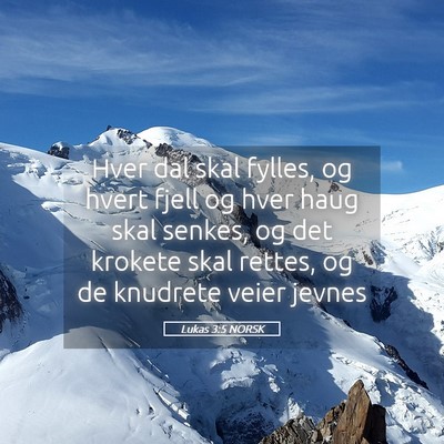 Picture 05 - Lukas 3:5 NORSK - Hver dal skal fylles, og hvert fjell og hver haug - Bible Verse Picture