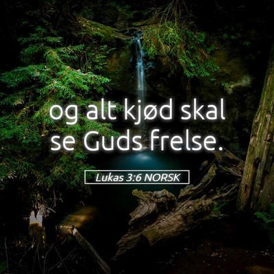 Picture 05 - Lukas 3:6 NORSK - og alt kjød skal se Guds - Bible Verse Picture
