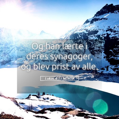 Picture 05 - Lukas 4:15 NORSK - Og han lærte i deres synagoger, og blev prist av - Bible Verse Picture
