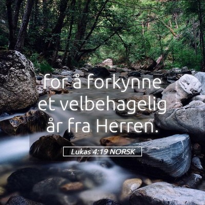 Picture 05 - Lukas 4:19 NORSK - for å forkynne et velbehagelig år fra - Bible Verse Picture