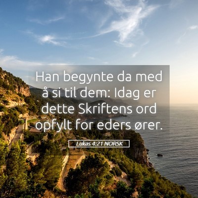 Picture 05 - Lukas 4:21 NORSK - Han begynte da med å si til dem: Idag er dette - Bible Verse Picture