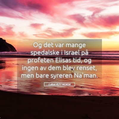 Picture 05 - Lukas 4:27 NORSK - Og det var mange spedalske i Israel på profeten - Bible Verse Picture