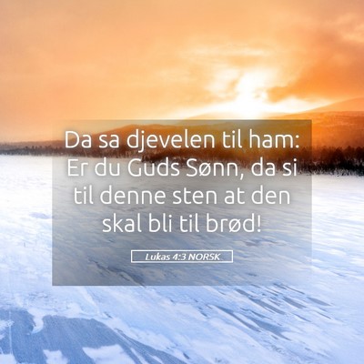 Picture 05 - Lukas 4:3 NORSK - Da sa djevelen til ham: Er du Guds Sønn, da si - Bible Verse Picture