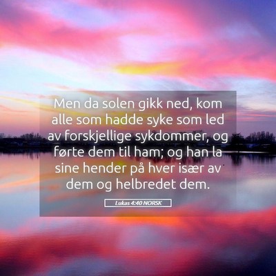 Picture 05 - Lukas 4:40 NORSK - Men da solen gikk ned, kom alle som hadde syke - Bible Verse Picture