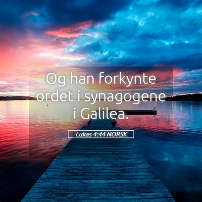 Picture 05 - Lukas 4:44 NORSK - Og han forkynte ordet i synagogene i - Bible Verse Picture