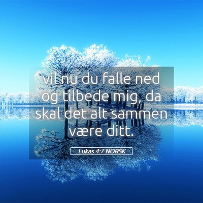 Picture 05 - Lukas 4:7 NORSK - vil nu du falle ned og tilbede mig, da skal det - Bible Verse Picture