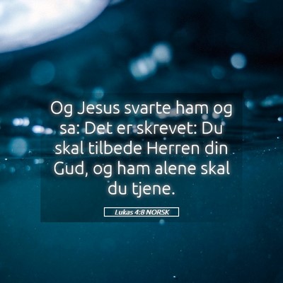 Picture 05 - Lukas 4:8 NORSK - Og Jesus svarte ham og sa: Det er skrevet: Du - Bible Verse Picture