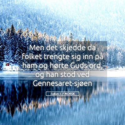 Picture 05 - Lukas 5:1 NORSK - Men det skjedde da folket trengte sig inn på ham - Bible Verse Picture