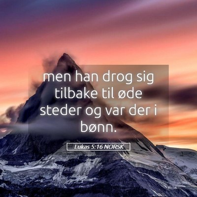 Picture 05 - Lukas 5:16 NORSK - men han drog sig tilbake til øde steder og var - Bible Verse Picture