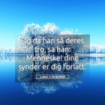 Picture 05 - Lukas 5:20 NORSK - Og da han så deres tro, sa han: Menneske! dine - Bible Verse Picture